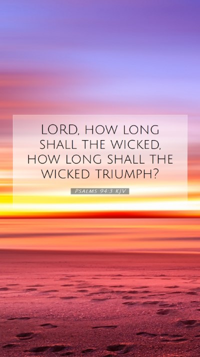 Picture 07 - Psalms 94:3 KJV Mobile Phone Wallpaper - LORD, how long shall the wicked, how long shall - Mobile Bible Verse Wallpaper