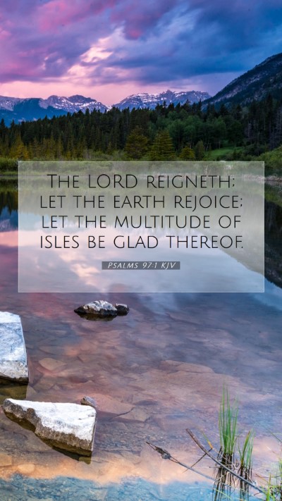 Picture 07 - Psalms 97:1 KJV Mobile Phone Wallpaper - The LORD reigneth; let the earth rejoice; let the - Mobile Bible Verse Wallpaper
