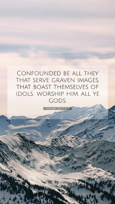 Picture 07 - Psalms 97:7 KJV Mobile Phone Wallpaper - Confounded be all they that serve graven images, - Mobile Bible Verse Wallpaper