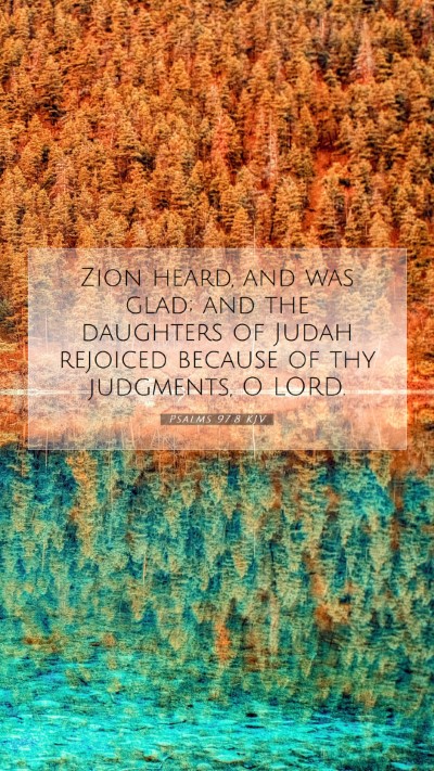 Picture 07 - Psalms 97:8 KJV Mobile Phone Wallpaper - Zion heard, and was glad; and the daughters of - Mobile Bible Verse Wallpaper