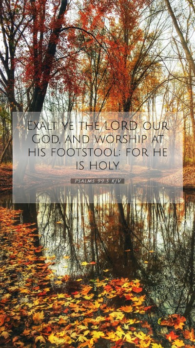 Picture 07 - Psalms 99:5 KJV Mobile Phone Wallpaper - Exalt ye the LORD our God, and worship at his - Mobile Bible Verse Wallpaper