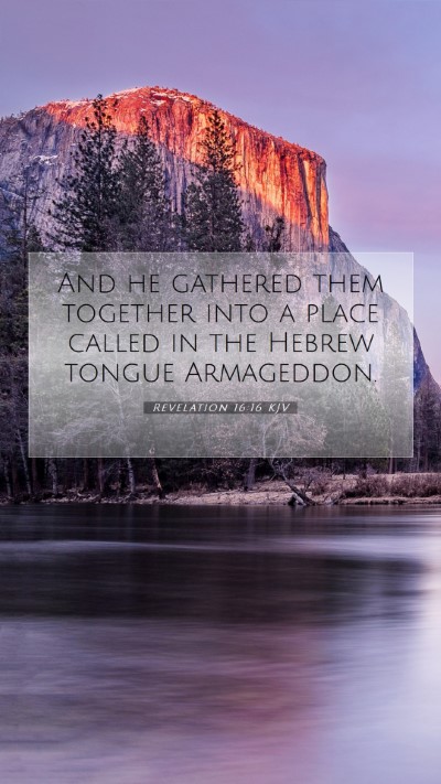 Picture 07 - Revelation 16:16 KJV Mobile Phone Wallpaper - And he gathered them together into a place called - Mobile Bible Verse Wallpaper