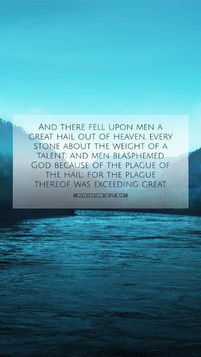 Picture 07 - Revelation 16:21 KJV Mobile Phone Wallpaper - And there fell upon men a great hail out of - Mobile Bible Verse Wallpaper