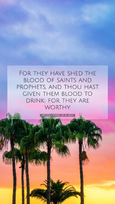 Picture 07 - Revelation 16:6 KJV Mobile Phone Wallpaper - For they have shed the blood of saints and - Mobile Bible Verse Wallpaper