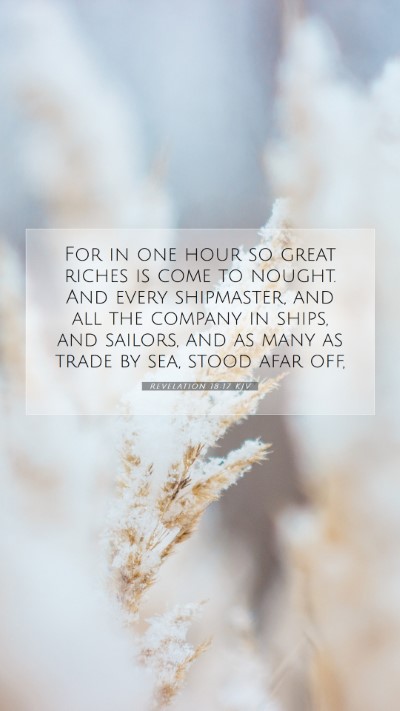 Picture 07 - Revelation 18:17 KJV Mobile Phone Wallpaper - For in one hour so great riches is come to - Mobile Bible Verse Wallpaper