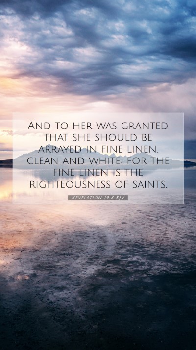 Picture 07 - Revelation 19:8 KJV Mobile Phone Wallpaper - And to her was granted that she should be arrayed - Mobile Bible Verse Wallpaper