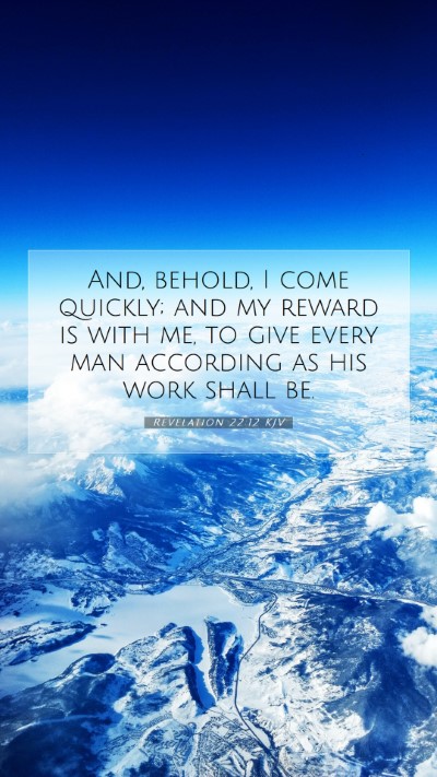 Picture 07 - Revelation 22:12 KJV Mobile Phone Wallpaper - And, behold, I come quickly; and my reward is - Mobile Bible Verse Wallpaper