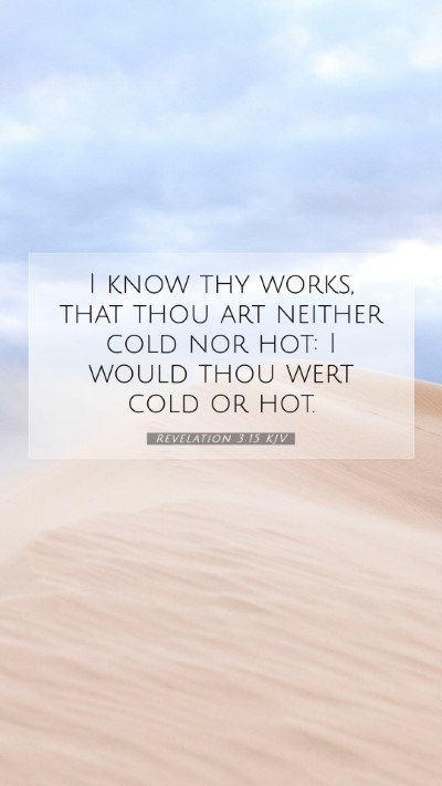 Picture 07 - Revelation 3:15 KJV Mobile Phone Wallpaper - I know thy works, that thou art neither cold nor - Mobile Bible Verse Wallpaper