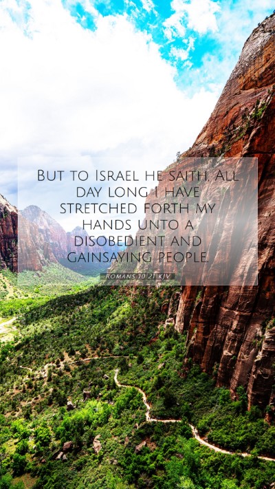 Picture 07 - Romans 10:21 KJV Mobile Phone Wallpaper - But to Israel he saith, All day long I have - Mobile Bible Verse Wallpaper