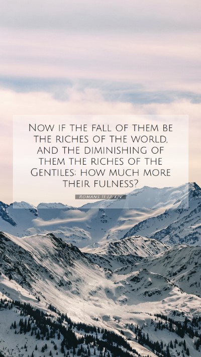 Picture 07 - Romans 11:12 KJV Mobile Phone Wallpaper - Now if the fall of them be the riches of the - Mobile Bible Verse Wallpaper