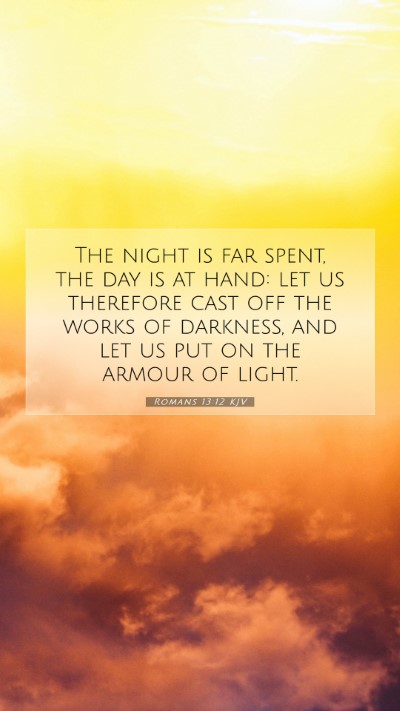Picture 07 - Romans 13:12 KJV Mobile Phone Wallpaper - The night is far spent, the day is at hand: let - Mobile Bible Verse Wallpaper