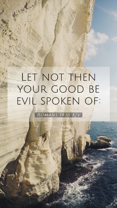 Picture 07 - Romans 14:16 KJV Mobile Phone Wallpaper - Let not then your good be evil spoken - Mobile Bible Verse Wallpaper