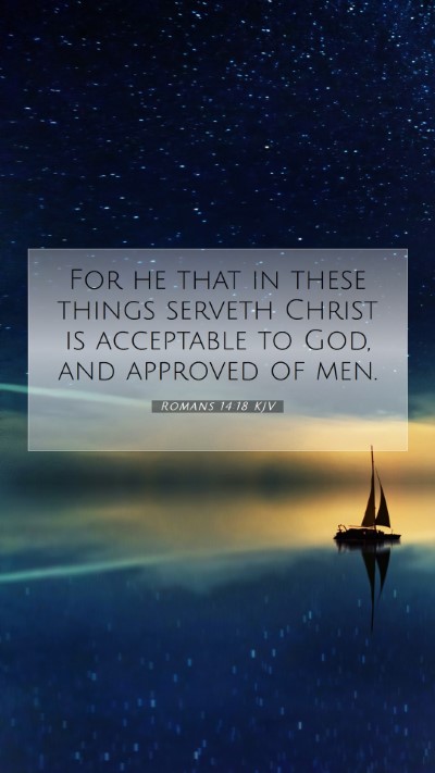 Picture 07 - Romans 14:18 KJV Mobile Phone Wallpaper - For he that in these things serveth Christ is - Mobile Bible Verse Wallpaper