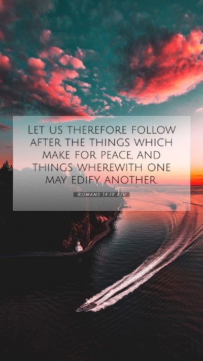 Picture 07 - Romans 14:19 KJV Mobile Phone Wallpaper - Let us therefore follow after the things which - Mobile Bible Verse Wallpaper