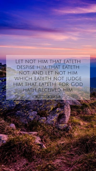 Picture 07 - Romans 14:3 KJV Mobile Phone Wallpaper - Let not him that eateth despise him that eateth - Mobile Bible Verse Wallpaper