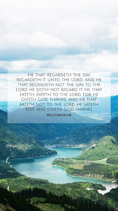 Picture 07 - Romans 14:6 KJV Mobile Phone Wallpaper - He that regardeth the day, regardeth it unto the - Mobile Bible Verse Wallpaper