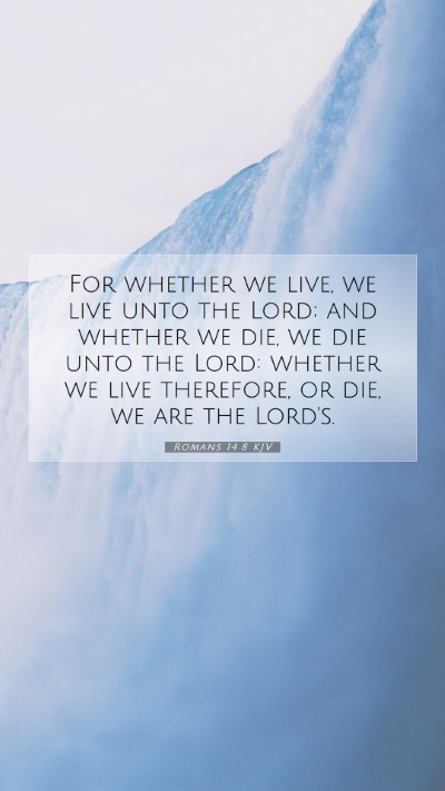 Picture 07 - Romans 14:8 KJV Mobile Phone Wallpaper - For whether we live, we live unto the Lord; and - Mobile Bible Verse Wallpaper