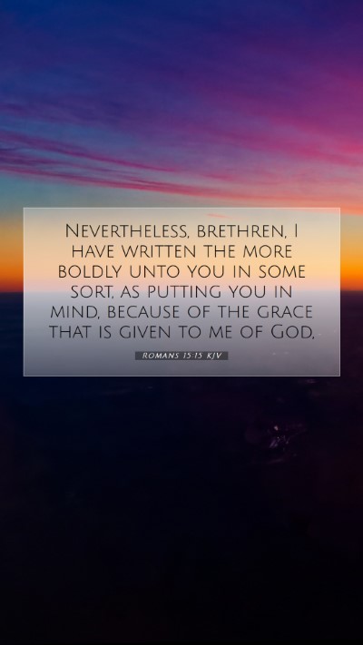 Picture 07 - Romans 15:15 KJV Mobile Phone Wallpaper - Nevertheless, brethren, I have written the more - Mobile Bible Verse Wallpaper