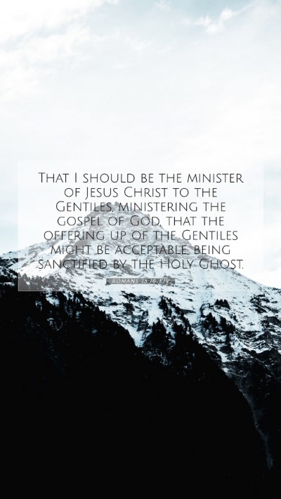 Picture 07 - Romans 15:16 KJV Mobile Phone Wallpaper - That I should be the minister of Jesus Christ to - Mobile Bible Verse Wallpaper