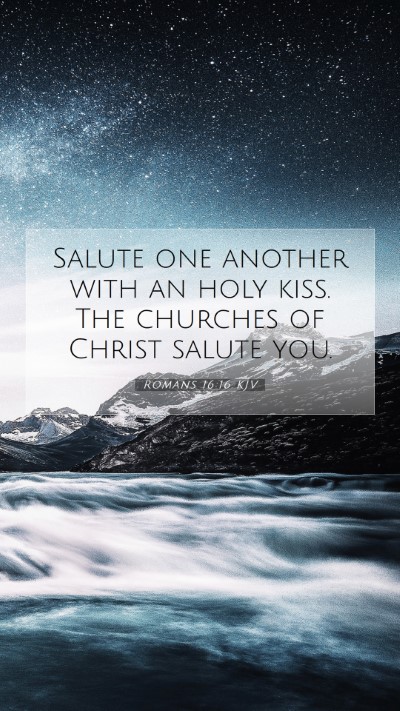 Picture 07 - Romans 16:16 KJV Mobile Phone Wallpaper - Salute one another with an holy kiss. The - Mobile Bible Verse Wallpaper