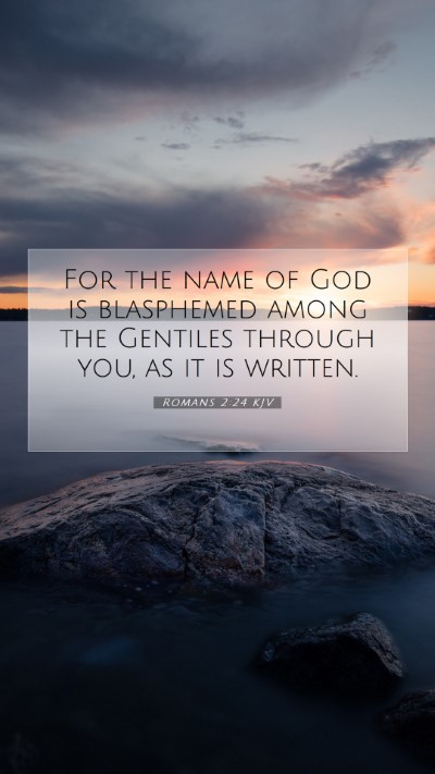 Picture 07 - Romans 2:24 KJV Mobile Phone Wallpaper - For the name of God is blasphemed among the - Mobile Bible Verse Wallpaper