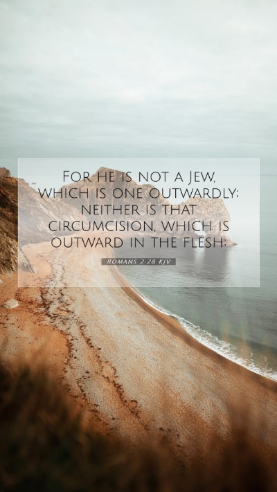 Picture 07 - Romans 2:28 KJV Mobile Phone Wallpaper - For he is not a Jew, which is one outwardly; - Mobile Bible Verse Wallpaper