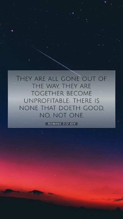 Picture 07 - Romans 3:12 KJV Mobile Phone Wallpaper - They are all gone out of the way, they are - Mobile Bible Verse Wallpaper