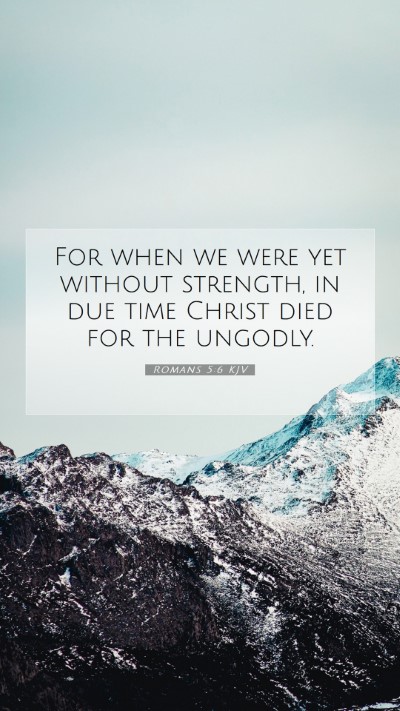 Picture 07 - Romans 5:6 KJV Mobile Phone Wallpaper - For when we were yet without strength, in due - Mobile Bible Verse Wallpaper