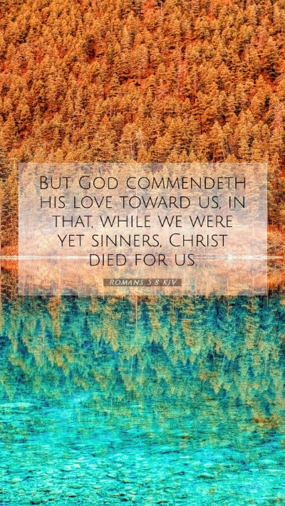 Picture 07 - Romans 5:8 KJV Mobile Phone Wallpaper - But God commendeth his love toward us, in that, - Mobile Bible Verse Wallpaper