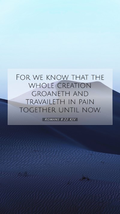 Picture 07 - Romans 8:22 KJV Mobile Phone Wallpaper - For we know that the whole creation groaneth and - Mobile Bible Verse Wallpaper