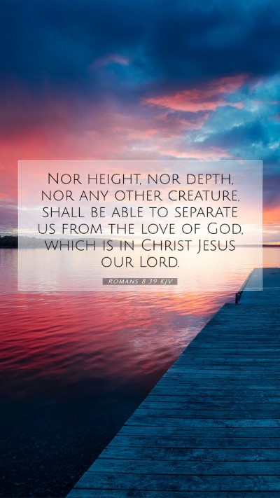 Picture 07 - Romans 8:39 KJV Mobile Phone Wallpaper - Nor height, nor depth, nor any other creature, - Mobile Bible Verse Wallpaper