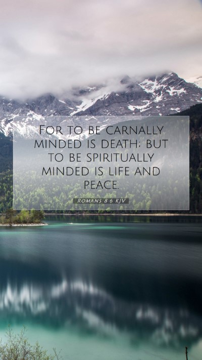 Picture 07 - Romans 8:6 KJV Mobile Phone Wallpaper - For to be carnally minded is death; but to be - Mobile Bible Verse Wallpaper