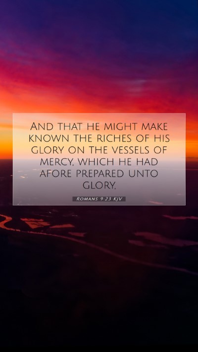 Picture 07 - Romans 9:23 KJV Mobile Phone Wallpaper - And that he might make known the riches of his - Mobile Bible Verse Wallpaper