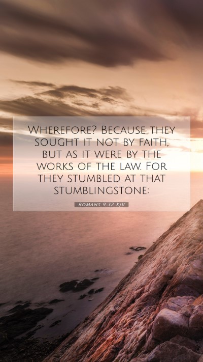 Picture 07 - Romans 9:32 KJV Mobile Phone Wallpaper - Wherefore? Because they sought it not by faith, - Mobile Bible Verse Wallpaper