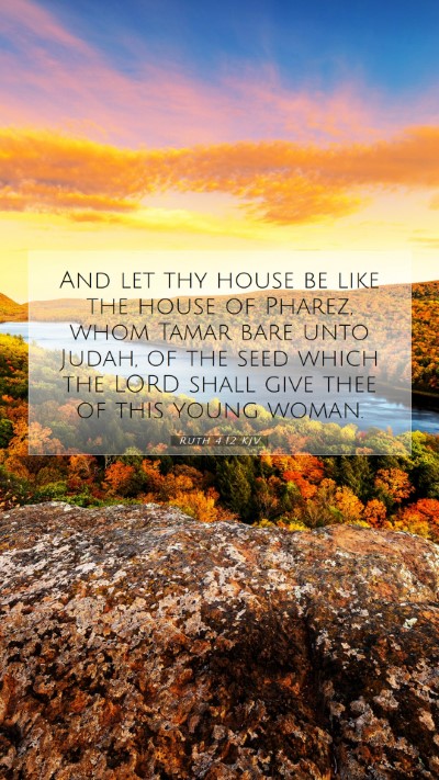 Picture 07 - Ruth 4:12 KJV Mobile Phone Wallpaper - And let thy house be like the house of Pharez, - Mobile Bible Verse Wallpaper