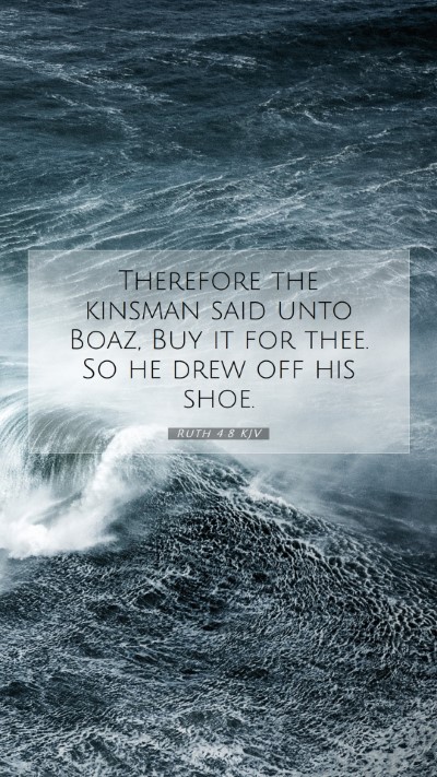 Picture 07 - Ruth 4:8 KJV Mobile Phone Wallpaper - Therefore the kinsman said unto Boaz, Buy it for - Mobile Bible Verse Wallpaper