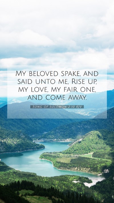 Picture 07 - Song of Solomon 2:10 KJV Mobile Phone Wallpaper - My beloved spake, and said unto me, Rise up, my - Mobile Bible Verse Wallpaper