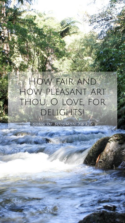 Picture 07 - Song of Solomon 7:6 KJV Mobile Phone Wallpaper - How fair and how pleasant art thou, O love, for - Mobile Bible Verse Wallpaper