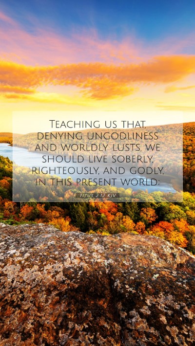 Picture 07 - Titus 2:12 KJV Mobile Phone Wallpaper - Teaching us that, denying ungodliness and worldly - Mobile Bible Verse Wallpaper