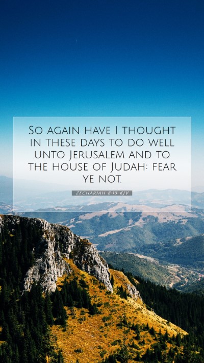 Picture 07 - Zechariah 8:15 KJV Mobile Phone Wallpaper - So again have I thought in these days to do well - Mobile Bible Verse Wallpaper